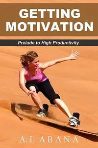 «Getting Motivation» by A.I. Abana
