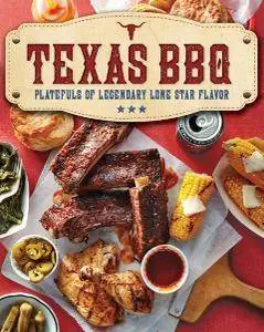 Texas BBQ: Platefuls of Legendary Lone Star Flavor