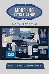 Modeling Citizenship: Jewish and Asian American Writing (American Literatures Initiative