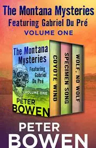 «The Montana Mysteries Featuring Gabriel Du Pré Volume One» by Peter Bowen