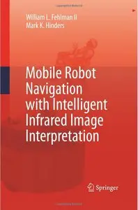Mobile Robot Navigation with Intelligent Infrared Image Interpretation by William L. II Fehlman, Mark K. Hinders (Repost)