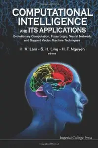 Computational Intelligence and Its Applications: Evolutionary Computation, Fuzzy Logic, Neural Network and Support Vector...