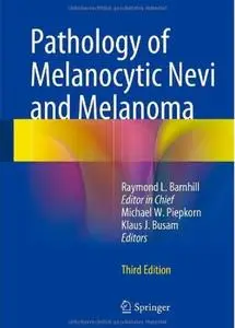 Pathology of Melanocytic Nevi and Melanoma, 3 edition (repost)