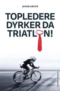 «Topledere dyrker da triatlon» by Jakob Høyer