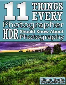 11 Things Every Photographer Should Know About HDR Photography