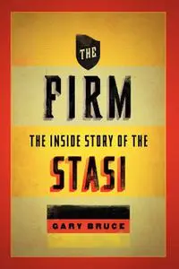 The Firm: The Inside Story of the Stasi