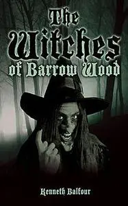 «The Witches of Barrow Wood» by Kenneth Balfour