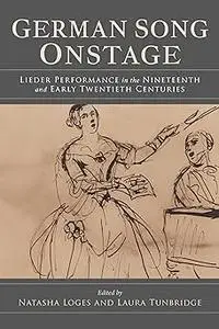 German Song Onstage: Lieder Performance in the Nineteenth and Early Twentieth Centuries