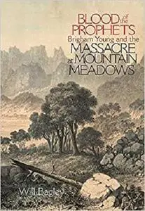 Blood of the Prophets: Brigham Young and the Massacre at Mountain Meadows [Repost]