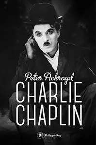 Peter Ackroyd, "Charlie Chaplin : Biographie"