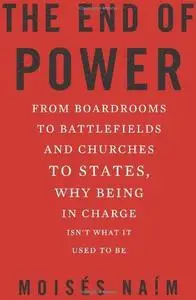 The End of Power: From Boardrooms to Battlefields and Churches to States, Why Being In Charge Isn’t What It Used to Be (Repost)