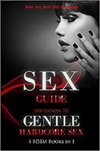 Sex Guide: Invitation To Gentle Hardcore Sex - 4 BDSM Books in 1