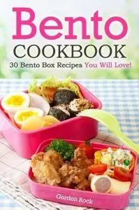 Bento cookbook : 30 bento box recipes you will love!
