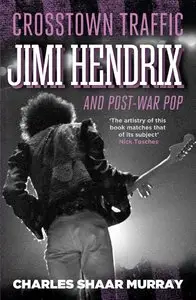 Crosstown Traffic: Jimi Hendrix & The Post-War Rock 'N' Roll Revolution