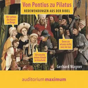 «Von Pontius zu Pilatus: Redewendungen aus der Bibel» by Gerhard Wagner