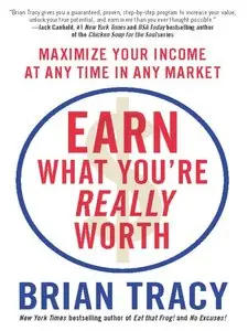Earn What You're Really Worth: Maximize Your Income at Any Time in Any Market (repost)
