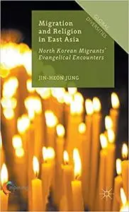 Migration and Religion in East Asia: North Korean Migrants’ Evangelical Encounters