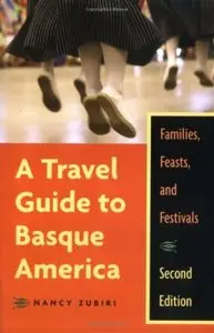 A Travel Guide To Basque America: Familes, Feasts, And Festivals, 2 edition (Repost)