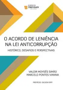 «O acordo de leniência na lei anticorrupção» by Marcelo Pontes Vianna, Valdir Moysés Simão