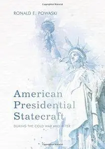 American Presidential Statecraft: During the Cold War and After [Repost]