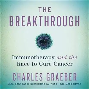 The Breakthrough: Immunotherapy and the Race to Cure Cancer [Audiobook]