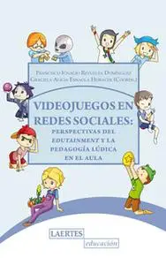 «Videojuegos en redes sociales» by Graciela Alicia Esnaola Horacek,Francisco Ignacio Revuelta Domínguez