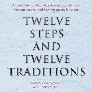 Twelve Steps and Twelve Traditions: The “Twelve and Twelve” - Essential Alcoholics Anonymous Reading [Audiobook]