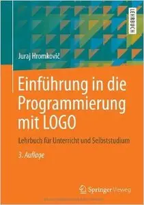 Einführung in die Programmierung mit LOGO: Lehrbuch für Unterricht und Selbststudium