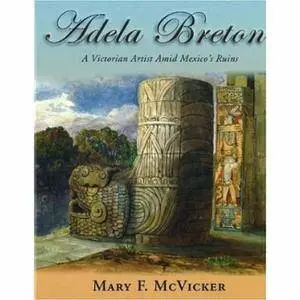 Adela Breton: A Victorian Artist Amid Mexico's Ruins
