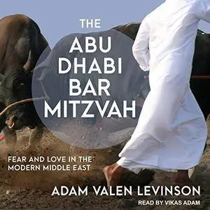 The Abu Dhabi Bar Mitzvah: Fear and Love in the Modern Middle East [Audiobook]