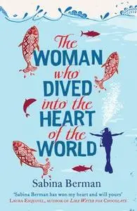 «The Woman Who Dived into the Heart of the World» by Sabina Berman