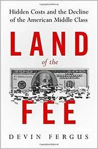 Land of the Fee: Hidden Costs and the Decline of the American Middle Class