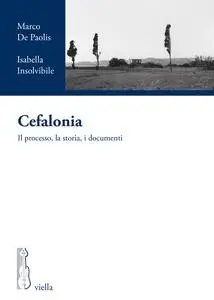 Cefalonia. Il processo, la storia, i documenti - Marco De Paolis & Isabella Insolvibile