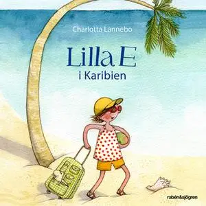 «Lilla E i Karibien» by Charlotta Lannebo