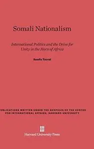 Somali Nationalism: International Politics and the Drive for Unity in the Horn of Africa