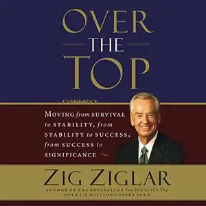 Over the Top: Moving from Survival to Stability, from Stability to Success, from Success to Significance Unabridged [Audiobook]