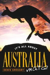 «It's All About Australia, Mate» by Dennis Gregory