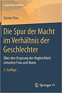 Die Spur der Macht im Verhältnis der Geschlechter: Über den Ursprung der Ungleichheit zwischen Frau und Mann