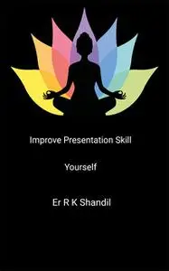 «Improve Presentation Skill Yourself» by ErR.K. Shandil