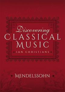 «Discovering Classical Music: Mendelssohn» by Ian Christians, Sir Charles Groves CBE