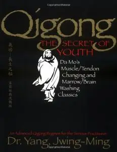 Qigong, The Secret of Youth: Da Mos Muscle/Tendon Changing and Marrow/Brain Washing Classics
