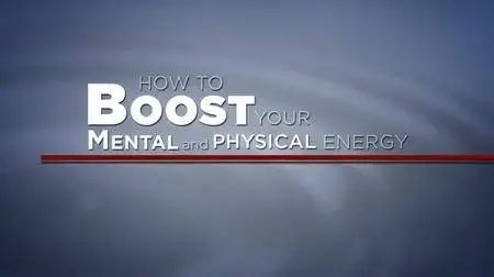 How to Boost Your Physical and Mental Energy [reduced]