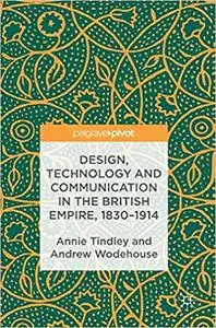 Design, Technology and Communication in the British Empire, 1830–1914