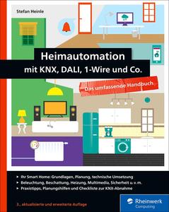 Heimautomation mit KNX, Dali, 1-Wire und Co.: Das umfassende Handbuch, 3. Auflage