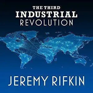 The Third Industrial Revolution: How Lateral Power Is Transforming Energy, the Economy, and the World [Audiobook]