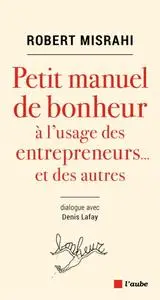 Robert Misrahi, "Petit manuel de bonheur à l'usage des entrepreneurs... et des autres"