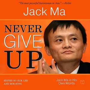 «Never Give Up: Jack Ma In His Own Words» by Jack Ma