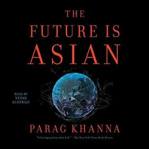 The Future Is Asian: Commerce, Conflict and Culture in the 21st Century [Audiobook] (Repost)