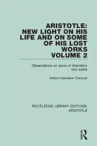 Aristotle: New Light on His Life and Some of His Lost Works Volume 2