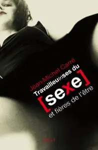 Jean-Michel Carré, "Travailleu(r)ses du sexe. et fières de l'être"